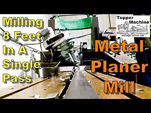 Metal Planer Mill, Milling 8 Feet in a Single Pass