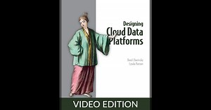 Designing Cloud Data Platforms, Video Edition