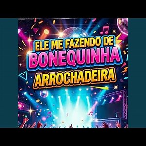 Ele Me Fazendo de Bonequinha Arrochadeira