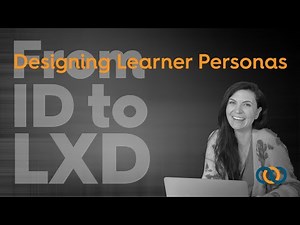 Learning Experience Design (LXD): Designing Learner (or User) Personas