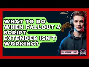 What To Do When Fallout 4 Script Extender Isn't Working? - Video Gamers Vault