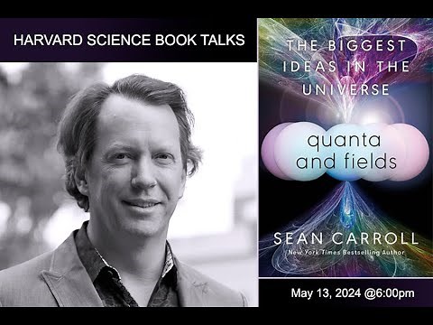 Sean Carroll, "Quanta and Fields: The Biggest Ideas in the Universe"