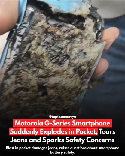taptisamanvya on Instagram: "A shocking incident has raised serious questions about smartphone safety. A video circulating widely on social media shows a Motorola smartphone suddenly exploding while kept in a person’s pocket. The blast was so strong that it tore a large hole in the person’s jeans. The incident reportedly occurred on December 30, 2025, around 8 PM. According to reports, the individual was carrying a Motorola G-Series phone in their pocket when it unexpectedly exploded. The device