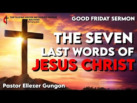 7 LAST WORDS OF JESUS CHRIST (TAGALOG SERMON) | Pastor Ellezer Gungon