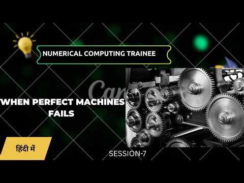 Numerical Computing Trainee Session 7 : When Perfect Machines Fails