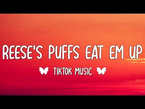 Reese's Puffs (Lyrics) (TikTok song) eat em up eat em up