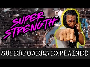 Super Strength: Superpowers explained