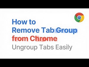 How to Remove Tab Group from Chrome (Ungroup Tabs Easily)