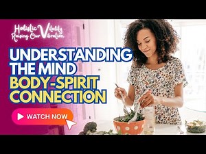 Understanding the Mind-Body-Spirit Connection