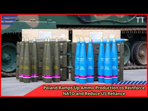 Poland Ramps Up Ammo Production to Reinforce NATO and Reduce US Reliance