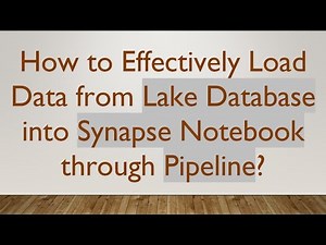 How to Effectively Load Data from Lake Database into Synapse Notebook through Pipeline?
