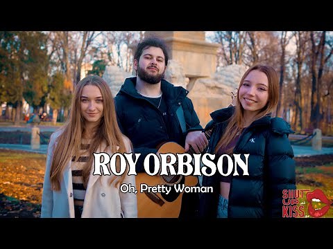 Oh, Pretty Woman - Roy Orbison (by Shut Up & Kiss Me!)
