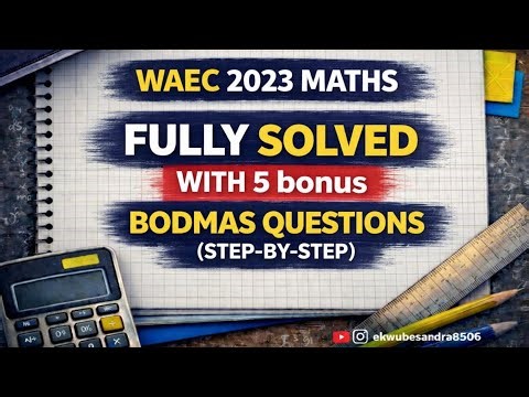 WAEC 2023 Mathematics Past Questions & Answers | Step-by-Step Solutions + BODMAS