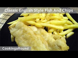Classic English Style Fish And Chips Recipe