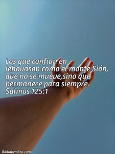 Explicación Salmos 125:1. 'Los que confían en Jehováson como el monte Sión, que no se mueve,sino que permanece para siempre.' - BibliaBendita