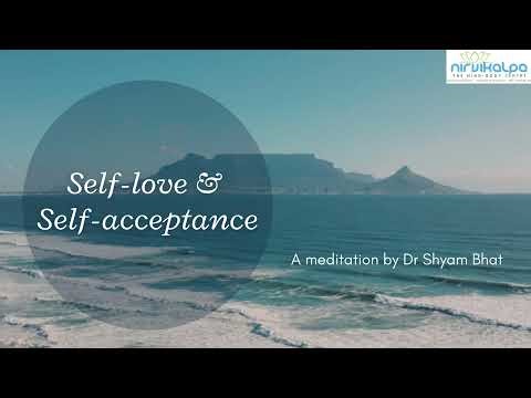 Self Love and Self Acceptance | A Guided Meditation by Dr. Shyam Bhat