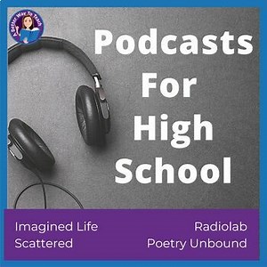 Podcasts For High School: Imagined Life, Scattered, Radiolab, Poetry Unbound