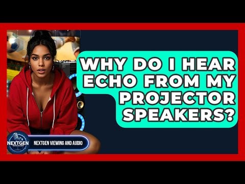 Why Do I Hear Echo From My Projector Speakers? - NextGen Viewing and Audio