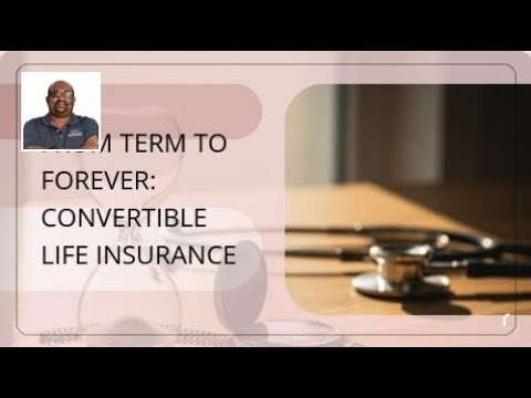 From Term to Forever: How Convertible Life Insurance Works