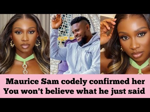 Maurice Sam codely confirmed her, you won't believe what he just said