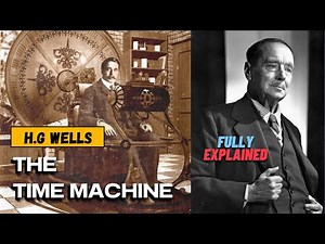 The Time Machine by H.G Wells Fully Explained with Summary