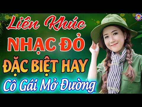LK CÔ GÁI MỞ ĐƯỜNG, NỔI LỬA LÊN EM // Tuyển Chọn 29 Ca Khúc NHẠC ĐỎ CÁCH MẠNG Hay Nhất Mọi Thời Đại!