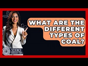 What Are The Different Types Of Coal? - Science Through Time
