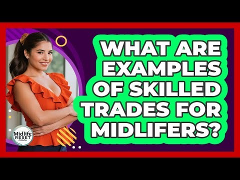 What Are Examples Of Skilled Trades For Midlifers?