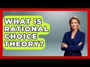 What Is Rational Choice Theory? - Learn About Economics