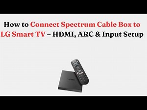 How to Connect Spectrum Cable Box to LG Smart TV – HDMI, ARC & Input Setup
