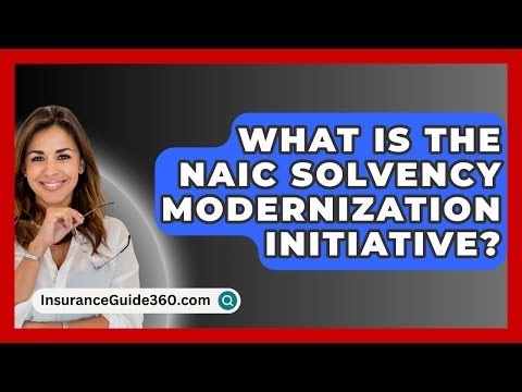 What Is The NAIC Solvency Modernization Initiative? - InsuranceGuide360.com