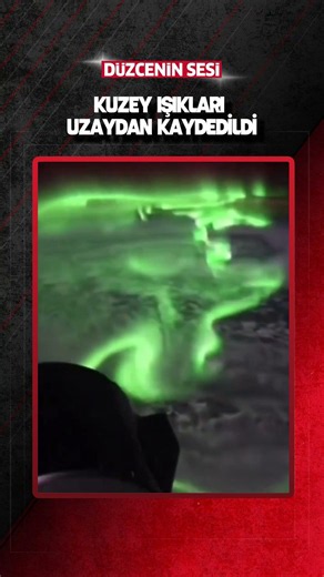KUZEY IŞIKLARI UZAYDAN BÜYÜLEDİ