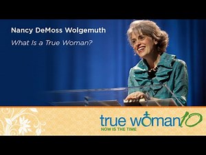 True Woman '10 Indianapolis: What Is a True Woman?—Nancy Leigh DeMoss