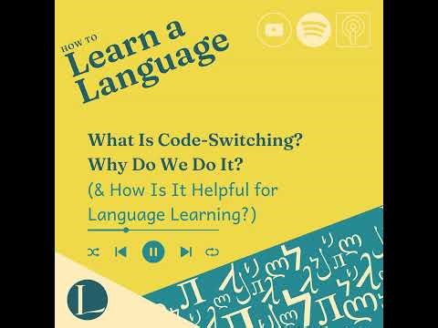 What Is Code-Switching? Why Do We Do It? (& How Is It Helpful for Language Learning?)