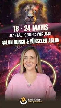 Leo and Leo Rising Weekly Horoscope for May 18-24 | Tuğba Karadayı