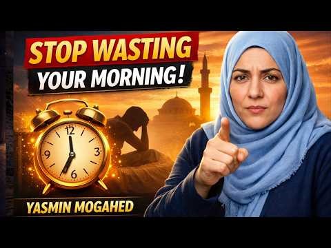 If You Waste Your Mornings, Watch This NOW | Yasmin Mogahed