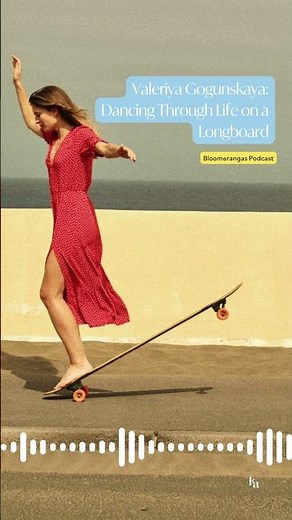 Valeriya Gogunskaya: Dancing Through Life on a Longboard