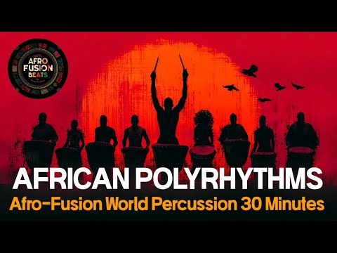 Afro-Fusion World Percussion African Polyrhythms | 30 Minutes of Tribal Groove & Rhythmic Energy2026
