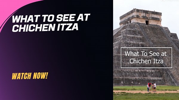 What to See at CHICHEN ITZA