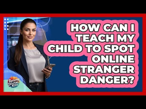 How Can I Teach My Child To Spot Online Stranger Danger? - Raising Digital Kids