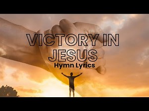 Victory in Jesus - Hymn Lyrics
