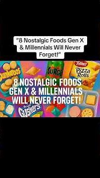 8 Nostalgic Foods Gen X & Millennials Will Never Forget!"