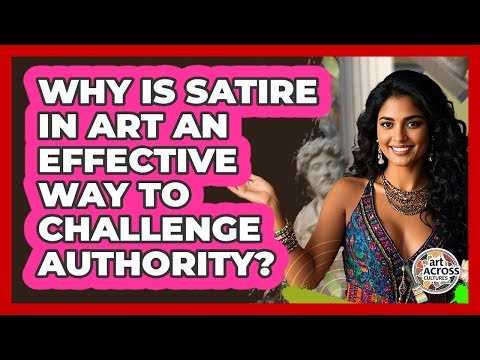 Why Is Satire In Art An Effective Way To Challenge Authority? - Art Across Cultures