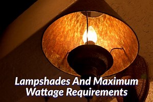 Lampshades And Maximum Wattage Requirements | Mondoro