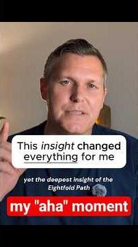 Biggest insight about the Eightfold Path