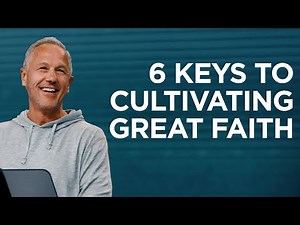 6 Keys to Cultivating Great Faith | John Lindell | James River Church