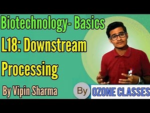 L18: Downstream Processing by Vipin Sharma- NCERT lecture