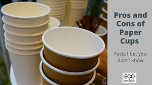 Pros and Cons of Paper Cups - Facts I bet you didn’t know - Eco Family Life