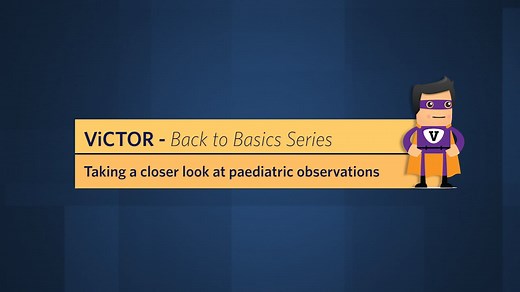 ViCTOR - Back to Basics Series - Taking a closer look at paediatric observations