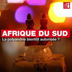 Le gouvernement sud-africain réfléchit à un projet de loi sur le mariage qui envisage notamment d’autoriser la polyandrie pour permettre aux femmes d'avoir plusieurs maris. Que dit le texte concrètement ? Qu'est-ce qui a motivé un tel projet de loi ? Comment l’opinion publique accueille-t-elle cette initiative ? | Appels sur l'Actualité - RFI